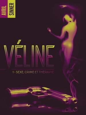 cover image of Véline--tome 1--Sexe, crime & thérapie